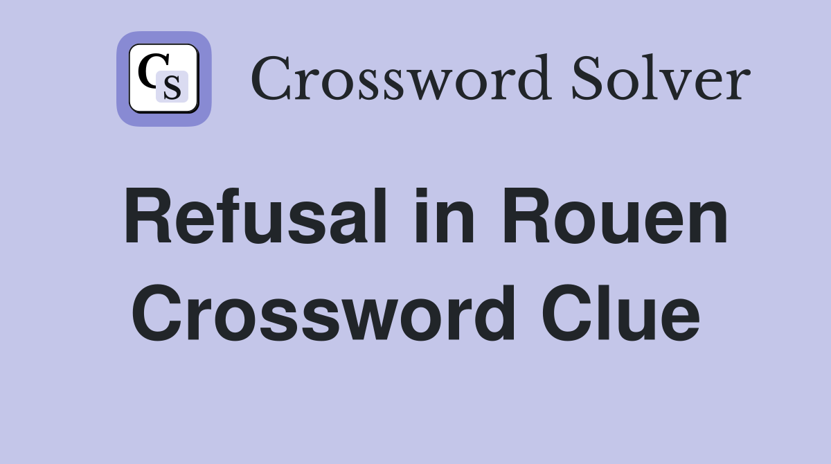 Refusal in Rouen Crossword Clue