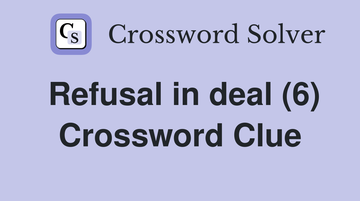 Refusal in deal (6) Crossword Clue