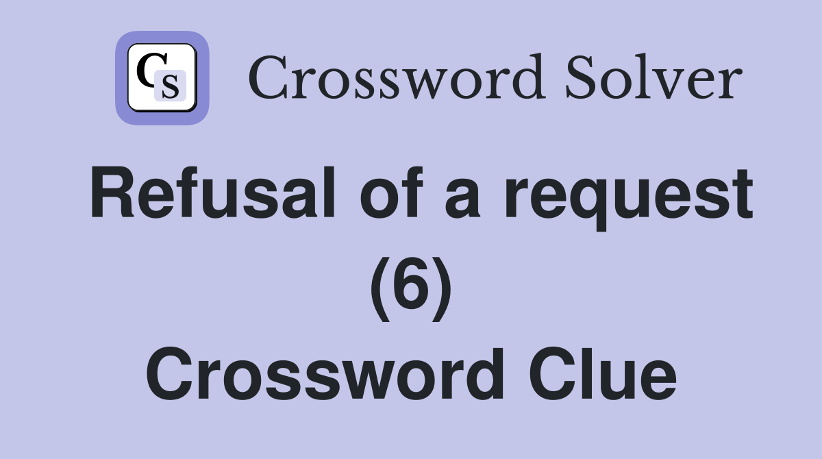 Refusal of a request (6) Crossword Clue