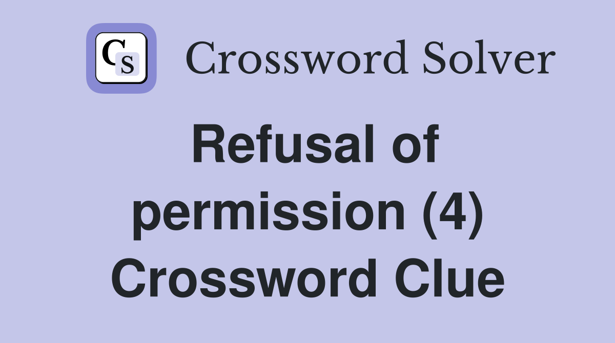 Refusal of permission (4) Crossword Clue
