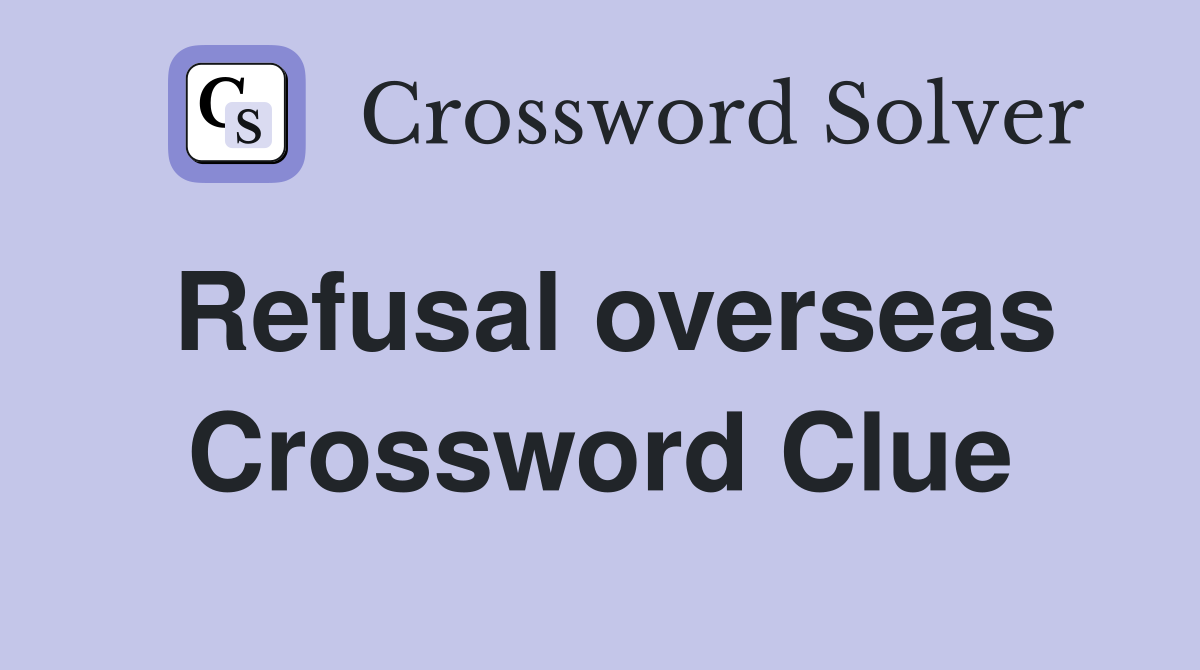 Refusal overseas Crossword Clue