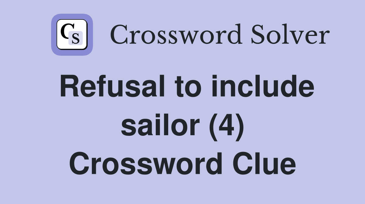 Refusal to include sailor (4) Crossword Clue