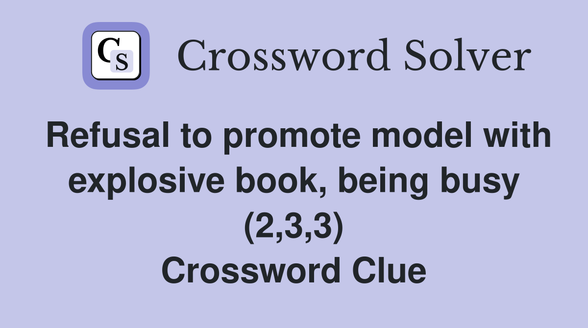 Refusal to promote model with explosive book, being busy (2,3,3) Crossword Clue