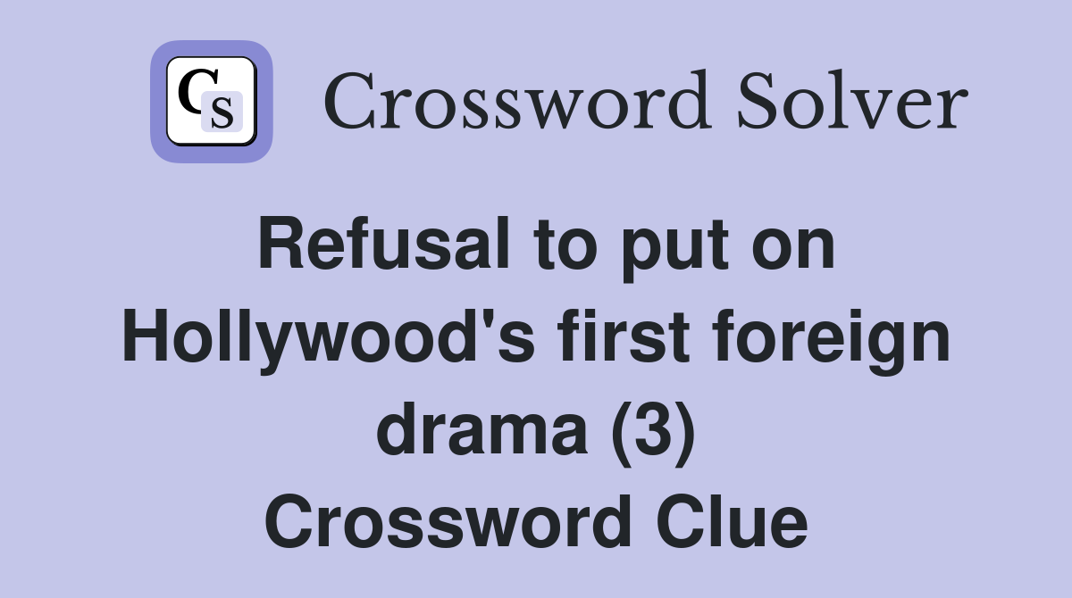 Refusal to put on Hollywood's first foreign drama (3) Crossword Clue