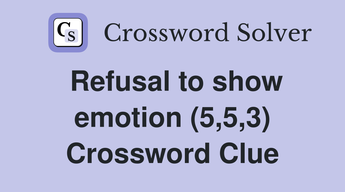 Refusal to show emotion (5,5,3) Crossword Clue