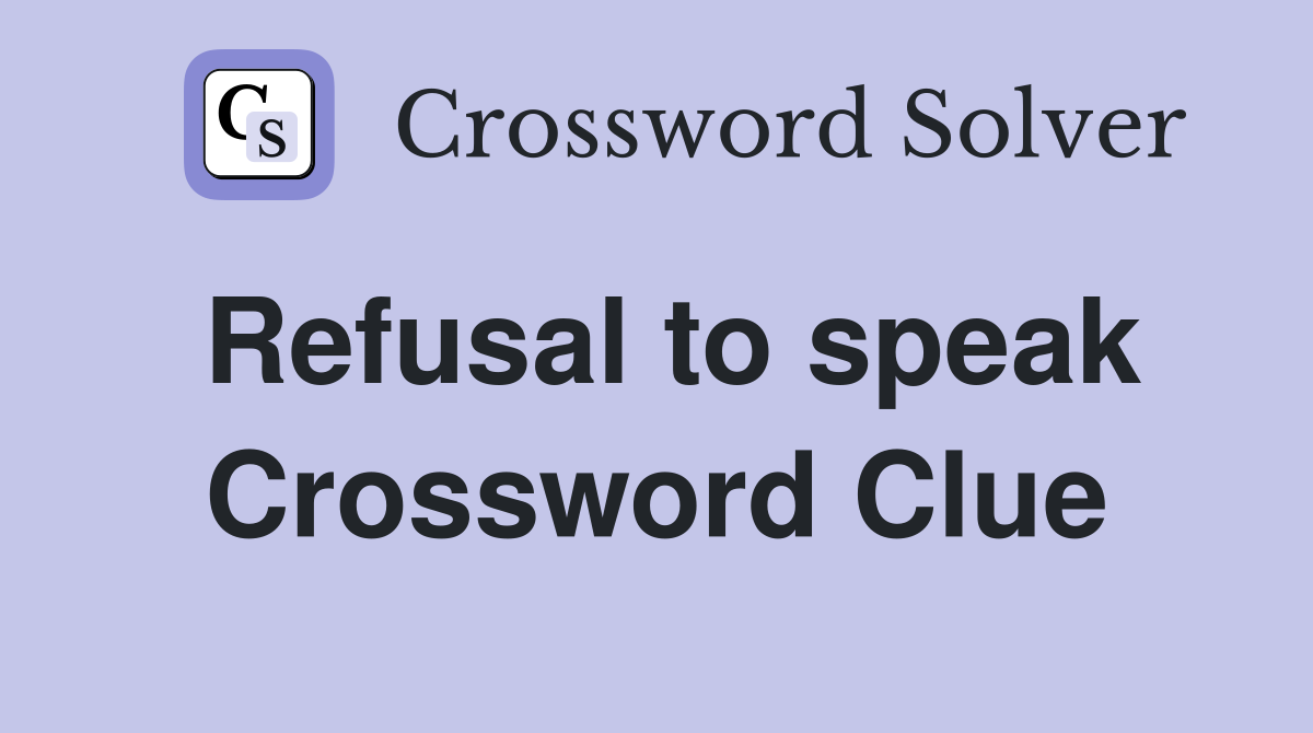 Refusal to speak Crossword Clue