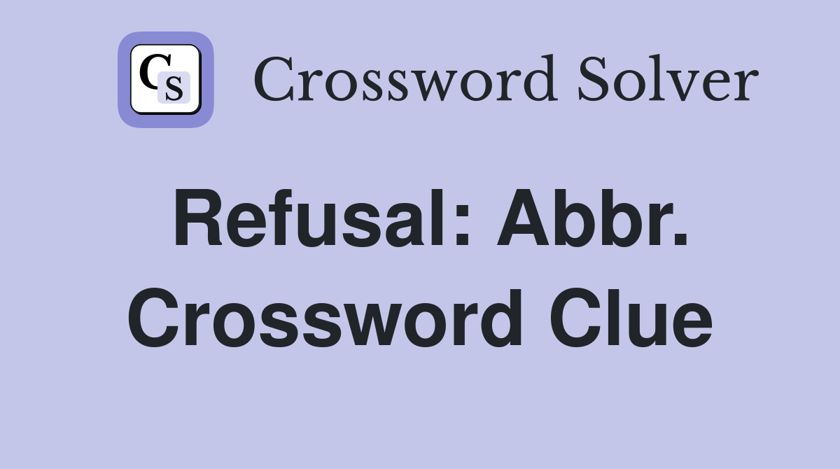 Refusal: Abbr. Crossword Clue