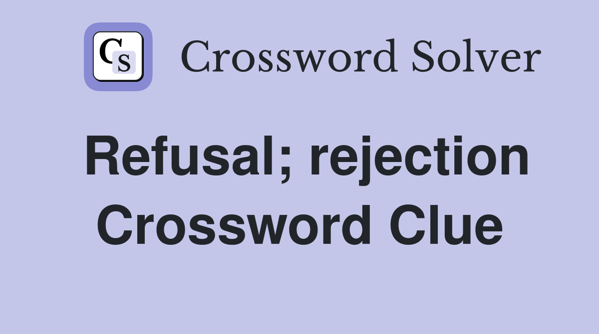 Refusal; rejection Crossword Clue