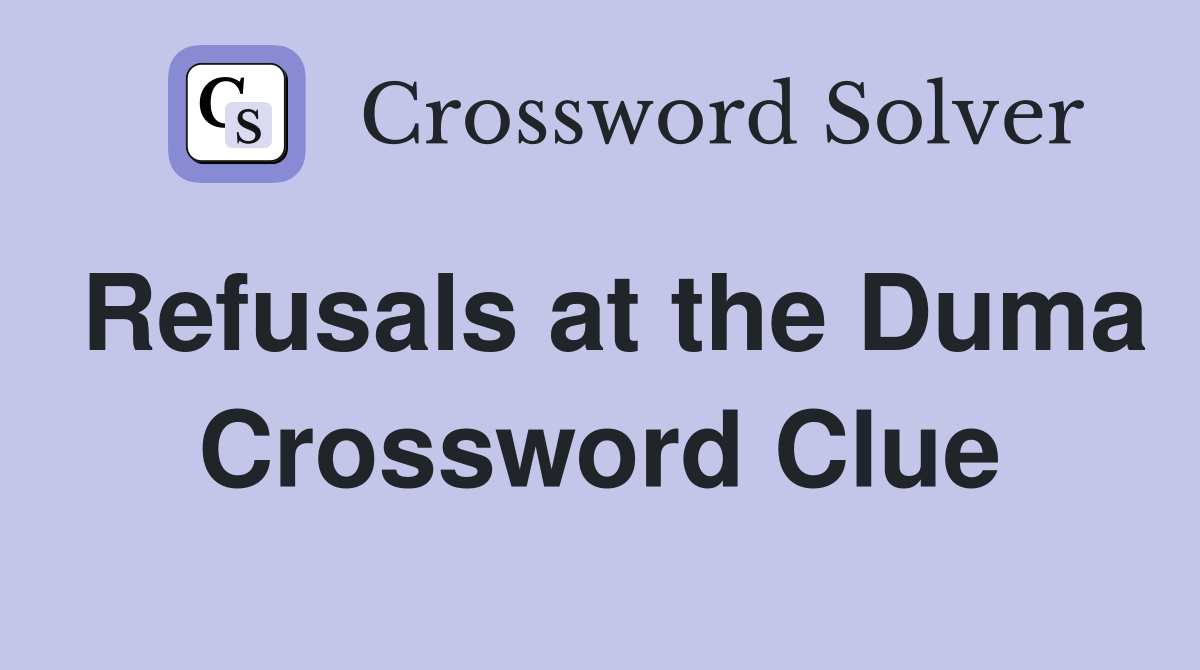 Refusals at the Duma Crossword Clue