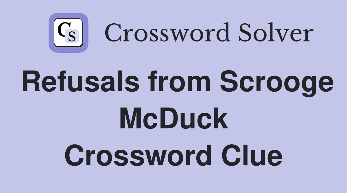 Refusals from Scrooge McDuck Crossword Clue