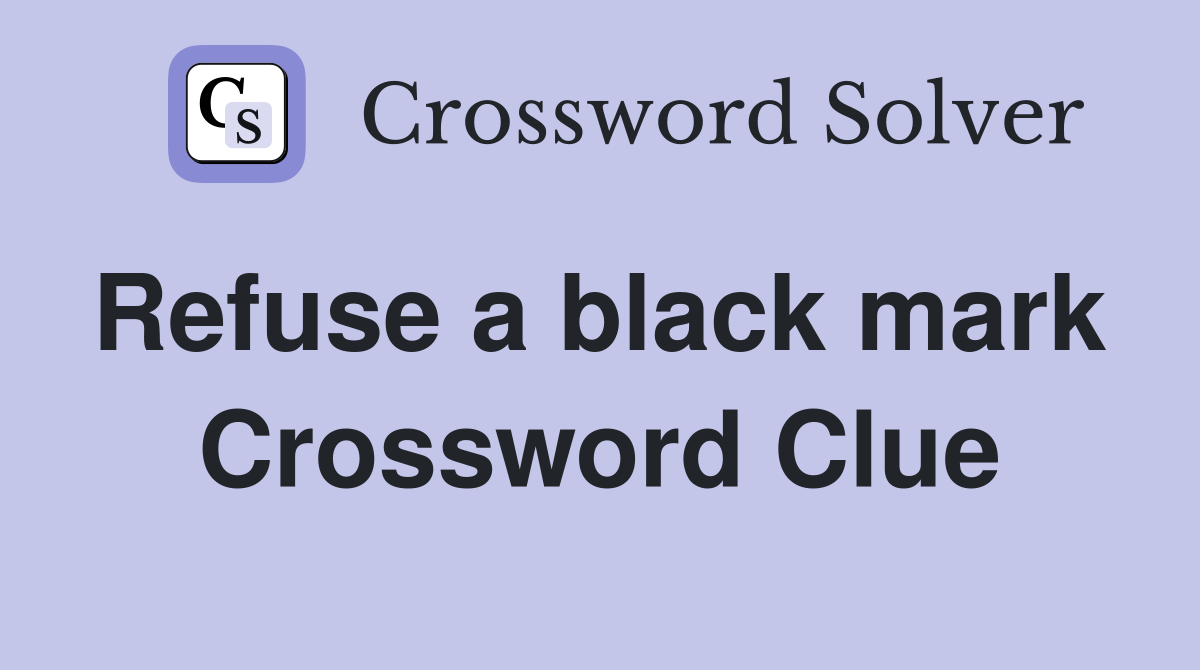 Refuse a black mark  Crossword Clue