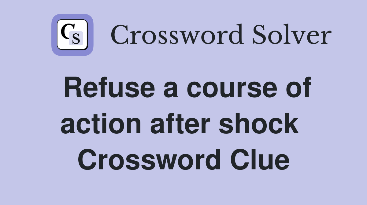Refuse a course of action after shock  Crossword Clue