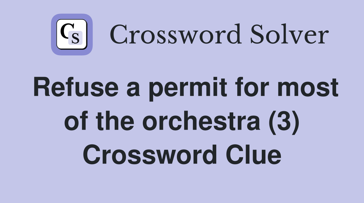 Refuse a permit for most of the orchestra (3) Crossword Clue