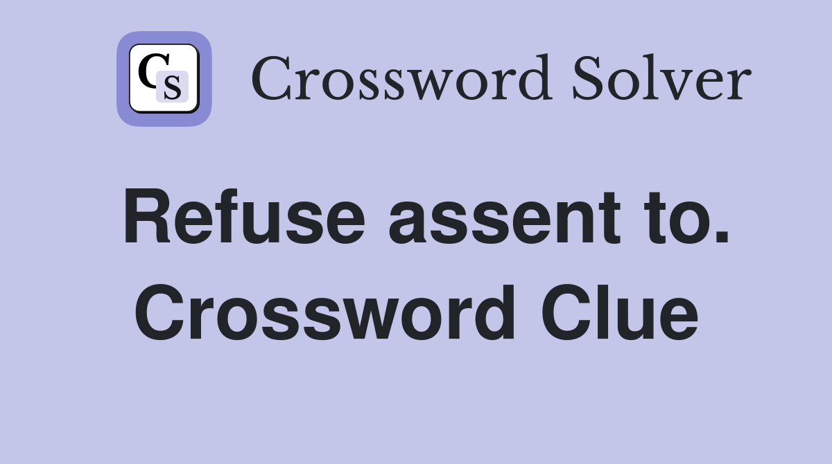 Refuse assent to. Crossword Clue