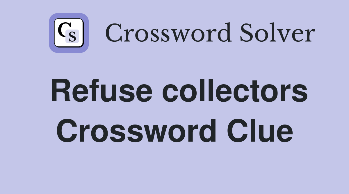 Refuse collectors Crossword Clue