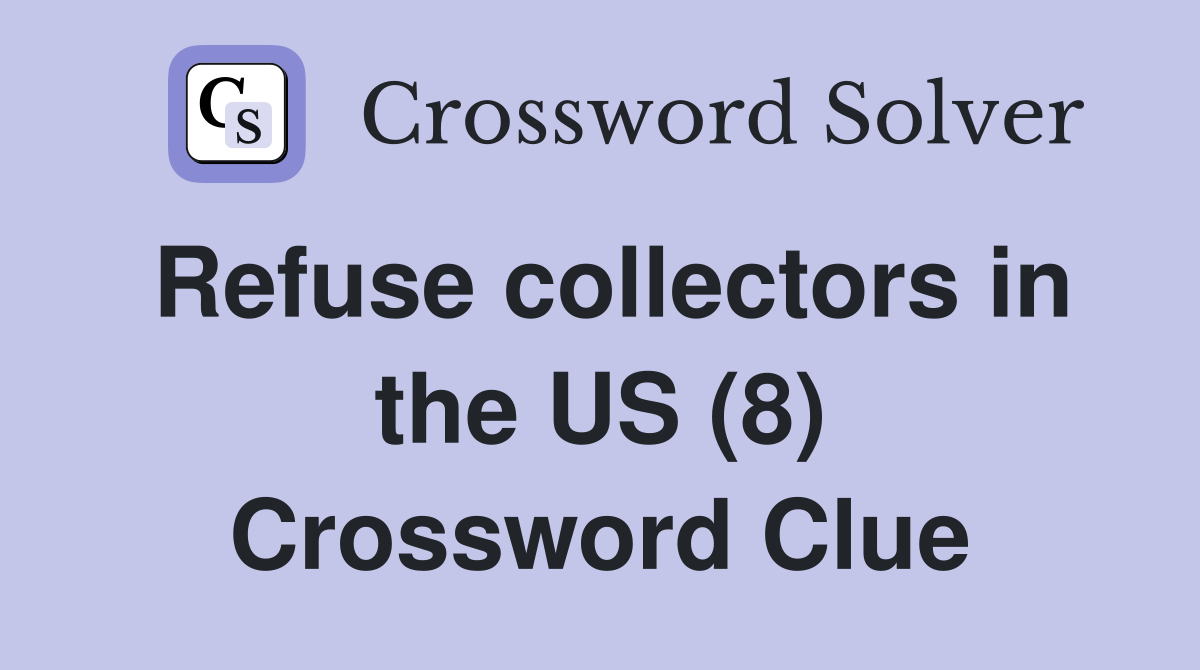 Refuse collectors in the US (8) Crossword Clue