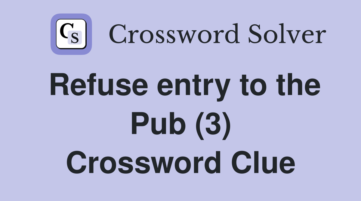 Refuse entry to the Pub (3) Crossword Clue