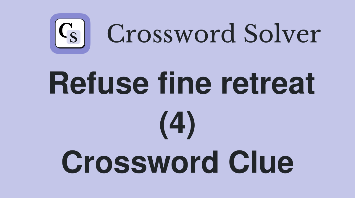 Refuse fine retreat (4) Crossword Clue
