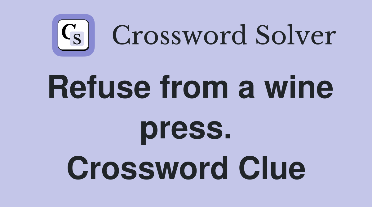 Refuse from a wine press. Crossword Clue