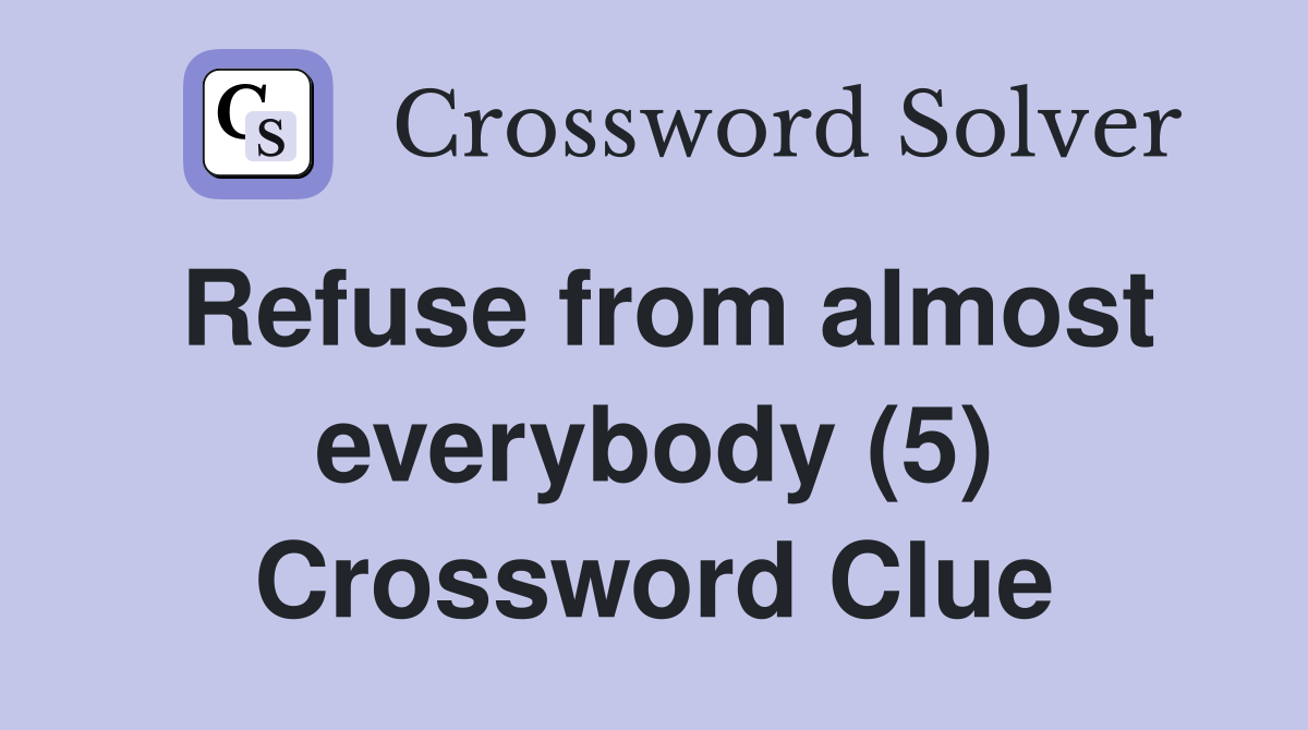 Refuse from almost everybody (5) Crossword Clue