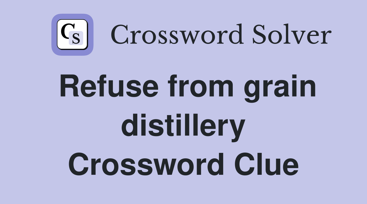 Refuse from grain distillery Crossword Clue
