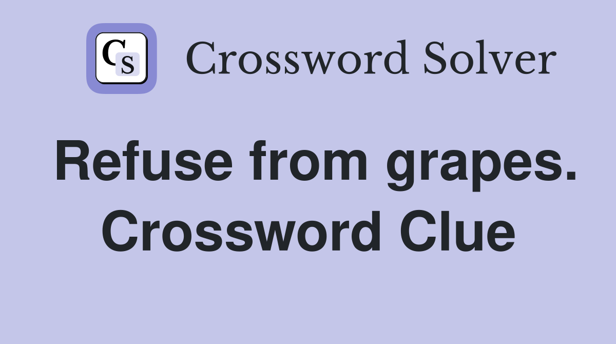 Refuse from grapes. Crossword Clue