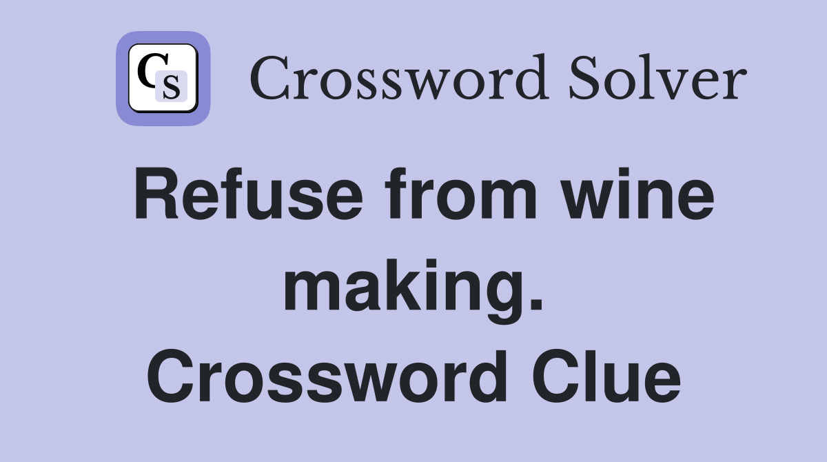 Refuse from wine making. Crossword Clue
