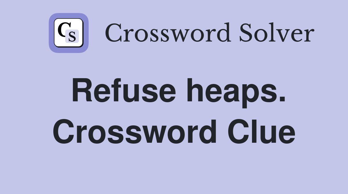 Refuse heaps. Crossword Clue