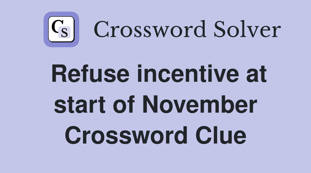 Refuse incentive at start of November Crossword Clue