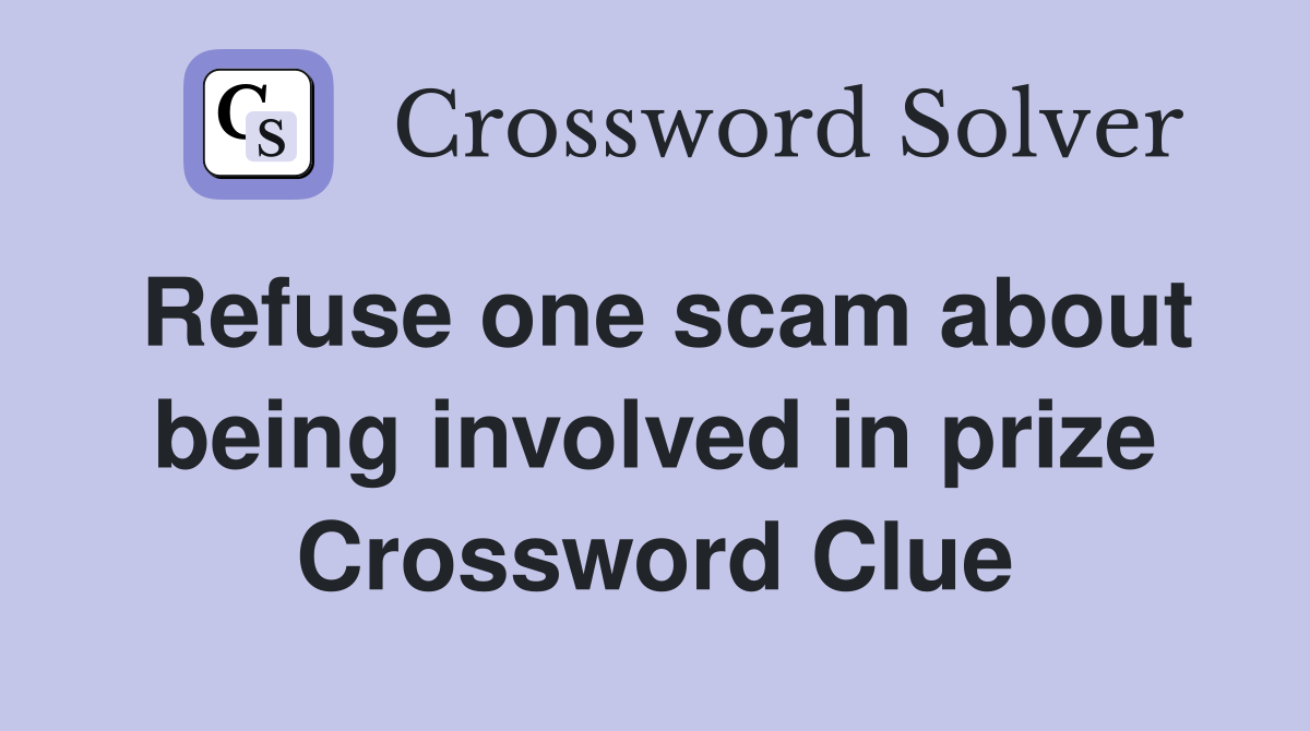 Refuse one scam about being involved in prize Crossword Clue