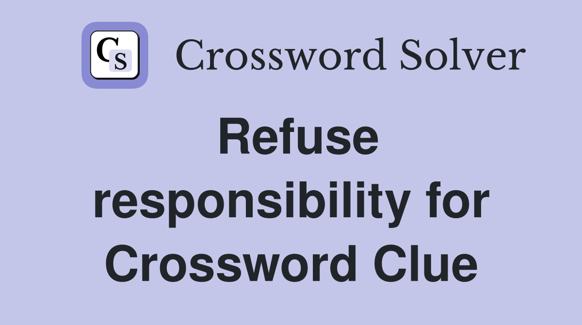 Refuse responsibility for Crossword Clue