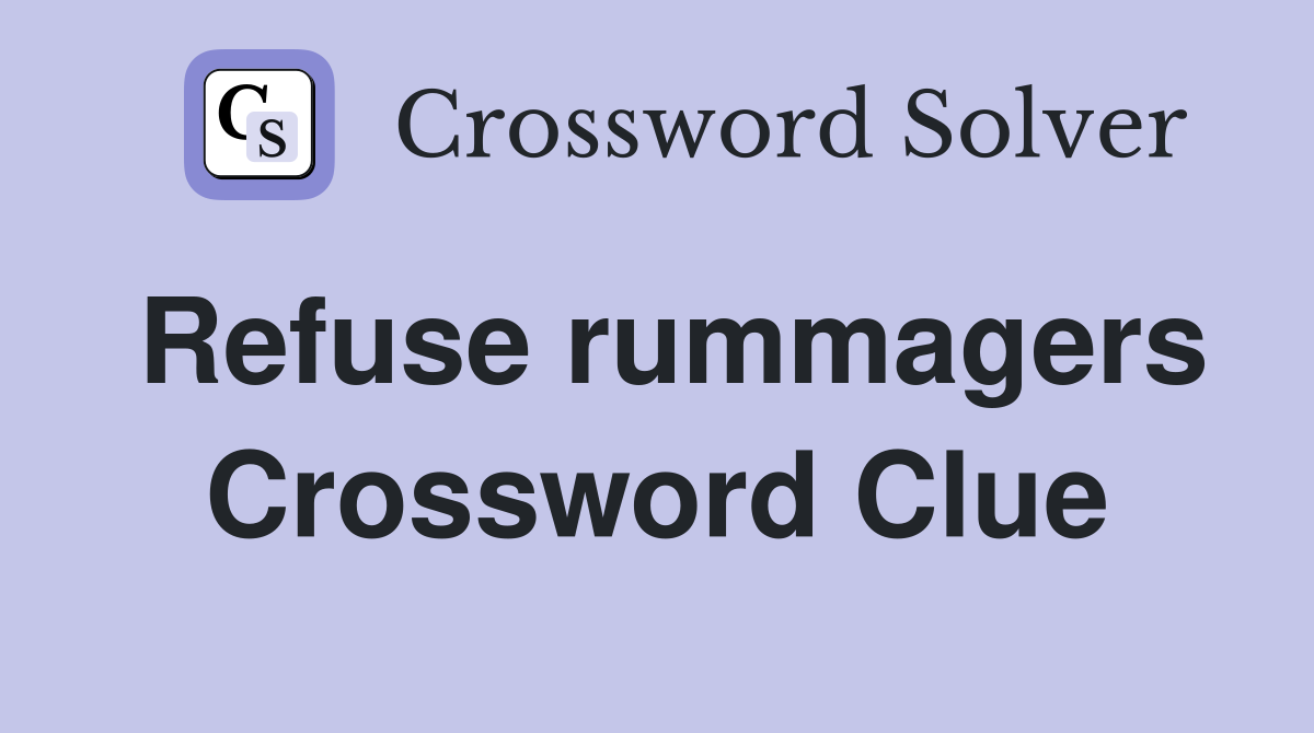 Refuse rummagers Crossword Clue