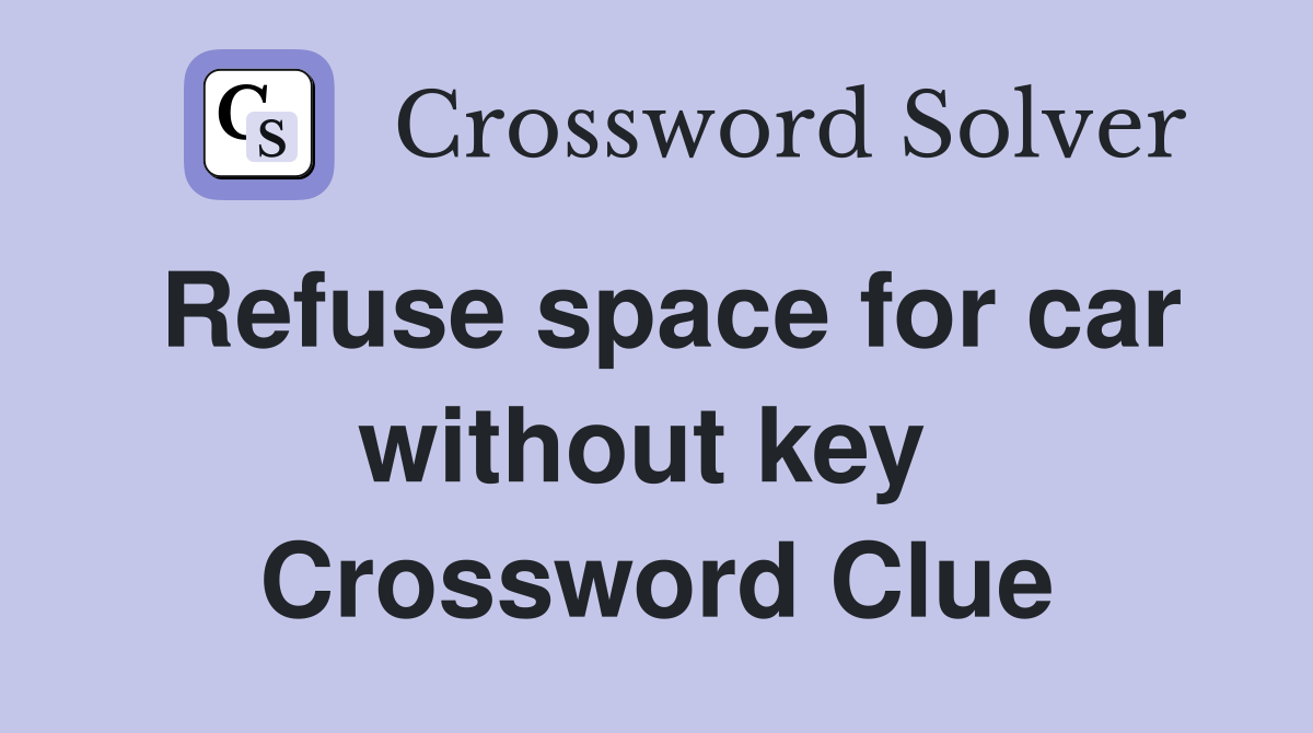 Refuse space for car without key  Crossword Clue