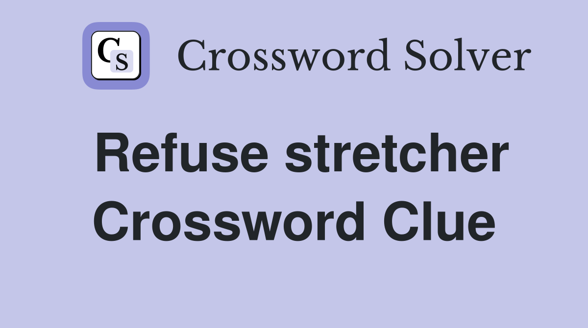 Refuse stretcher Crossword Clue