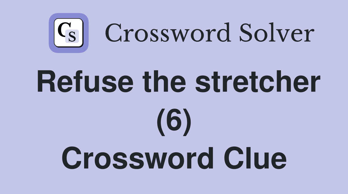 Refuse the stretcher (6) Crossword Clue