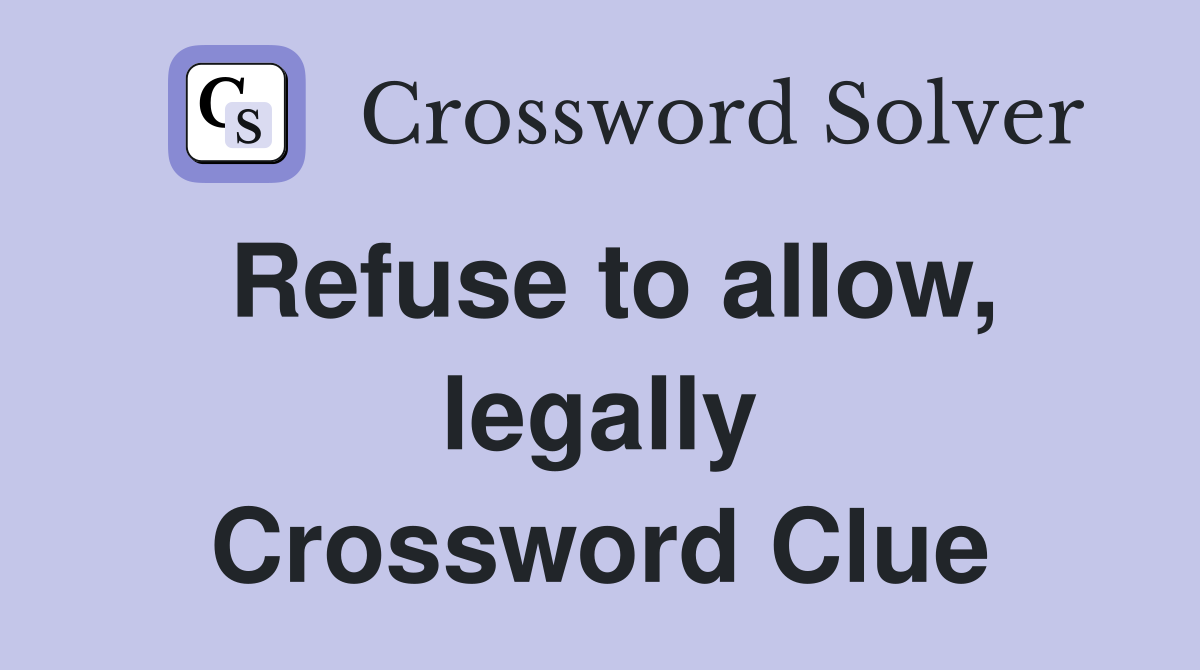 Refuse to allow, legally Crossword Clue