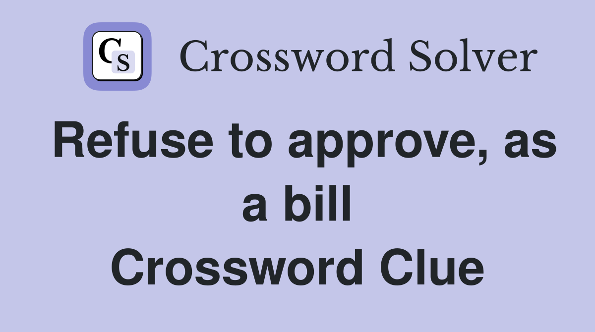 Refuse to approve, as a bill Crossword Clue