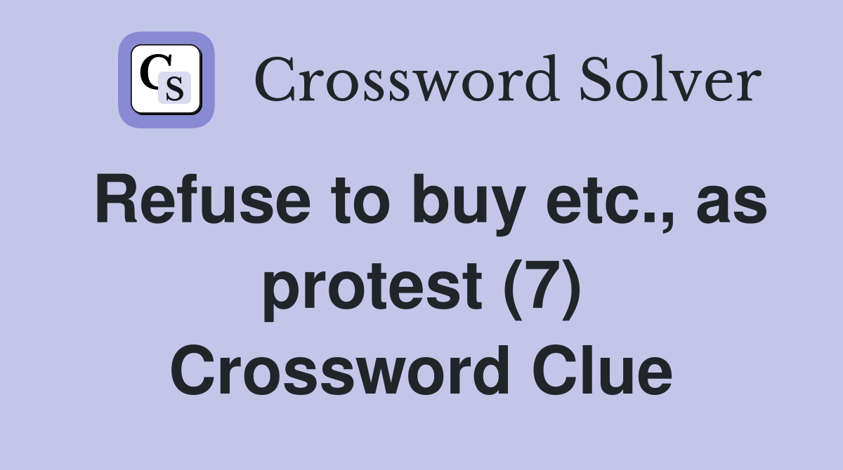 Refuse to buy etc., as protest (7) Crossword Clue