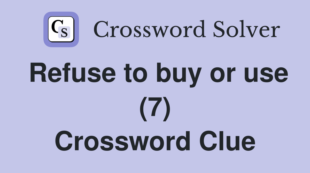 Refuse to buy or use (7) Crossword Clue