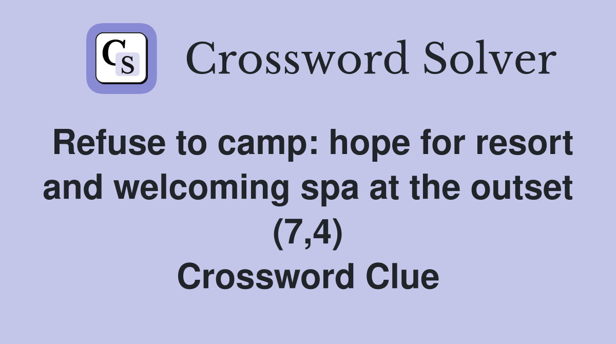 Refuse to camp: hope for resort and welcoming spa at the outset (7,4) Crossword Clue