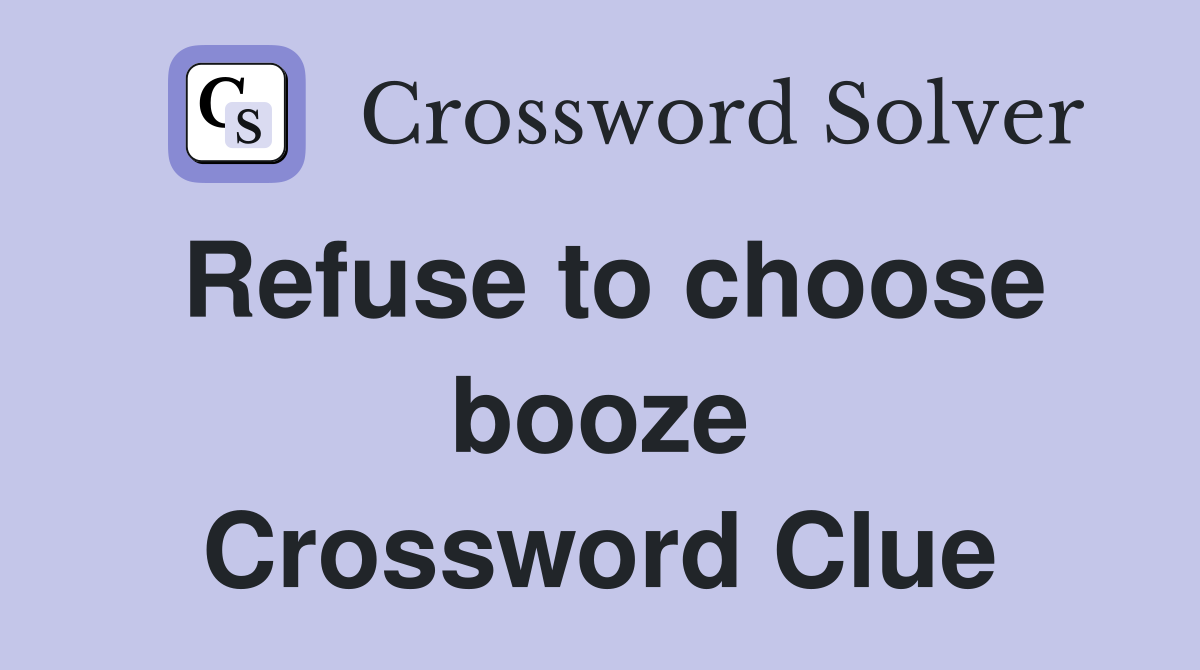Refuse to choose booze Crossword Clue