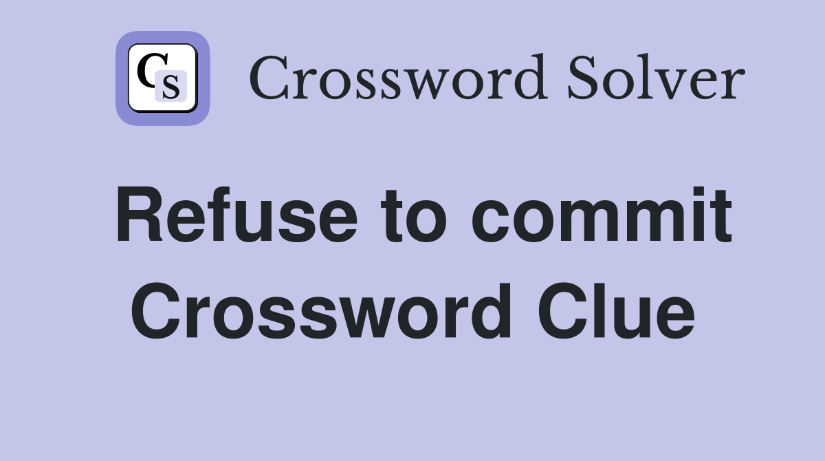Refuse to commit Crossword Clue
