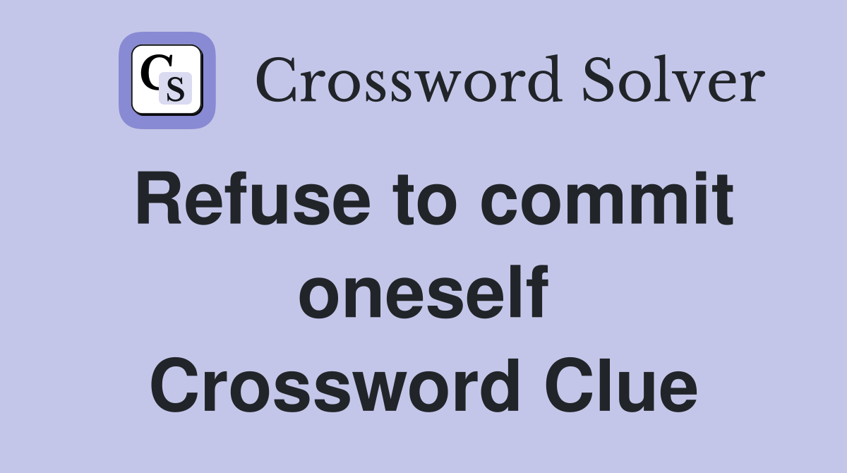 Refuse to commit oneself Crossword Clue