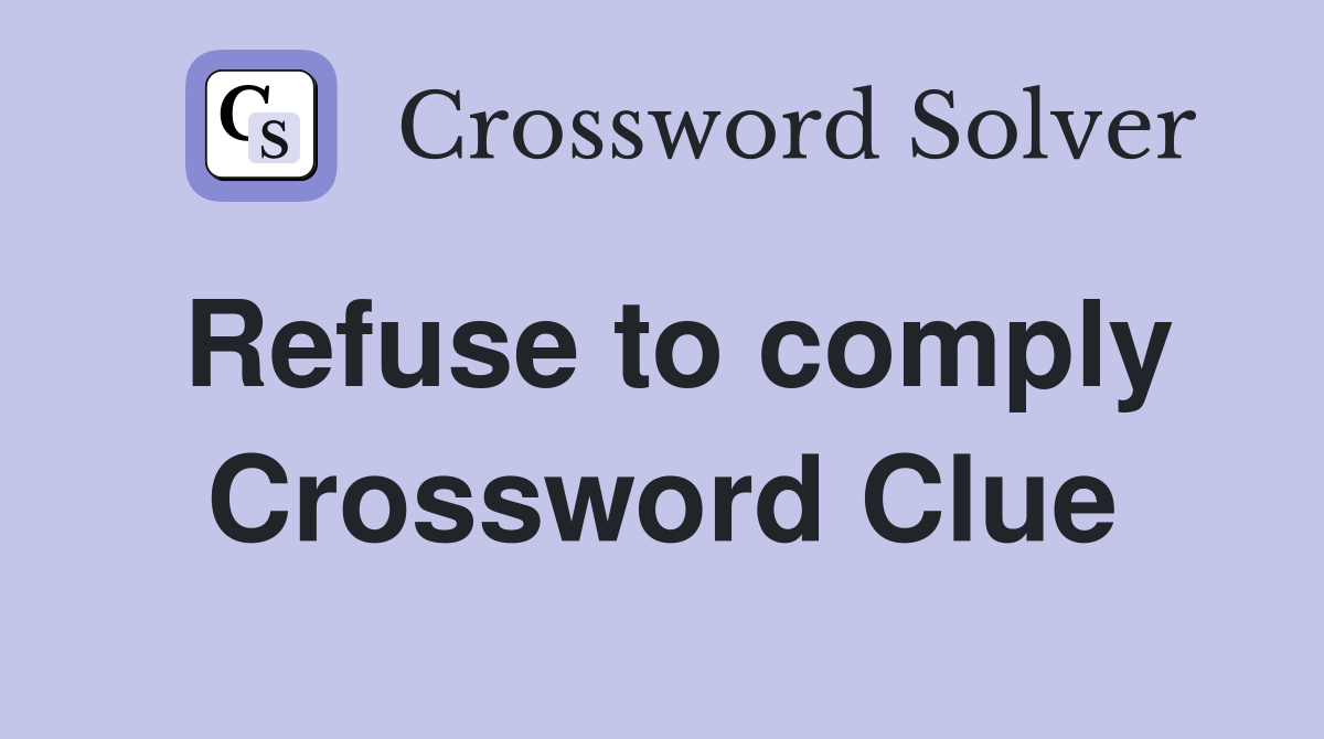 Refuse to comply Crossword Clue