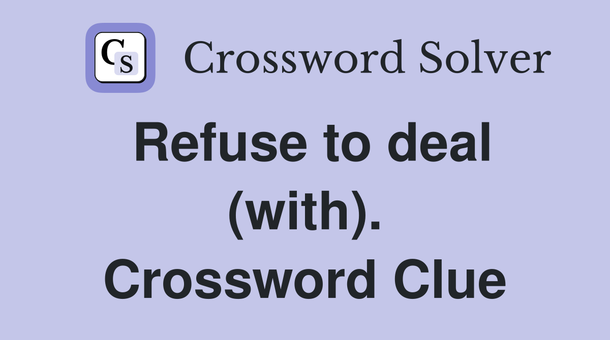 Refuse to deal (with). Crossword Clue