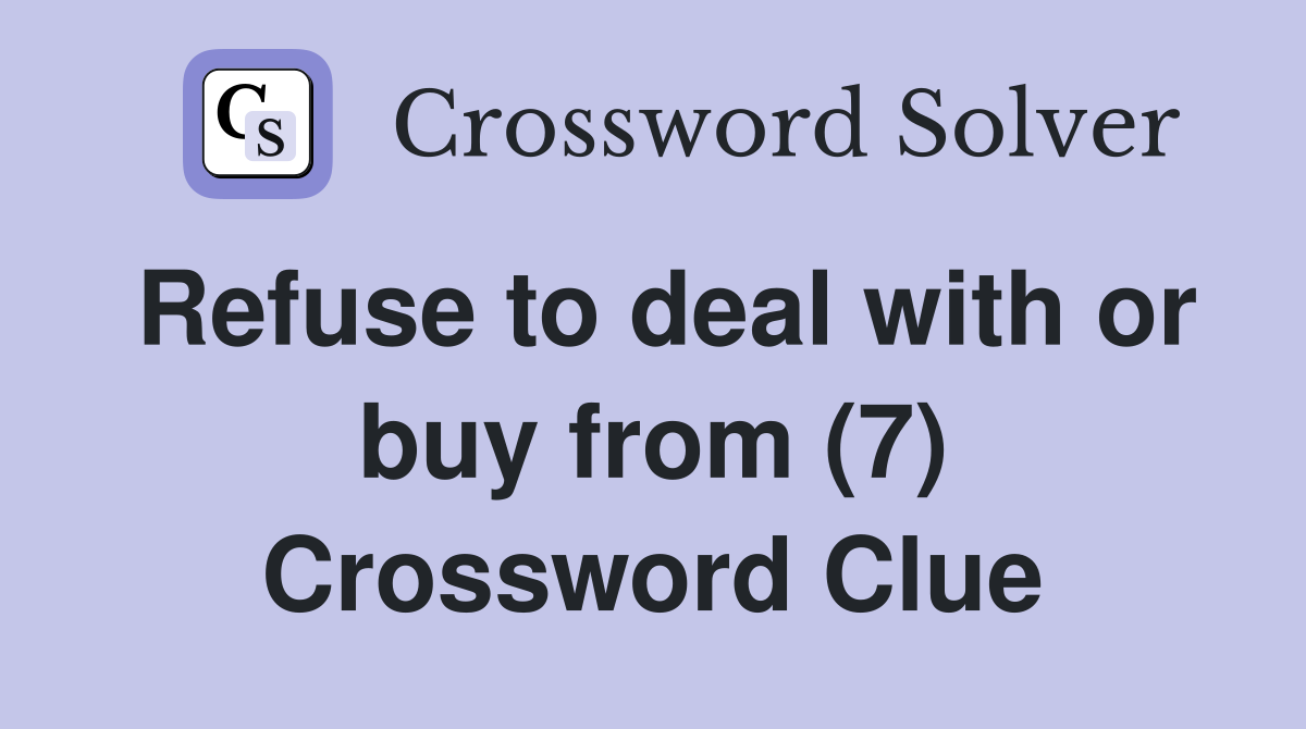 Refuse to deal with or buy from (7) Crossword Clue