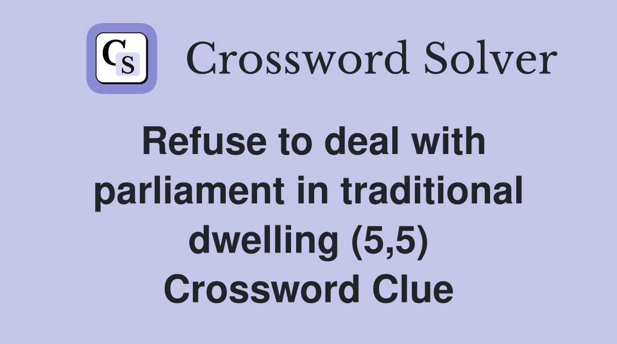 Refuse to deal with parliament in traditional dwelling (5,5) Crossword Clue