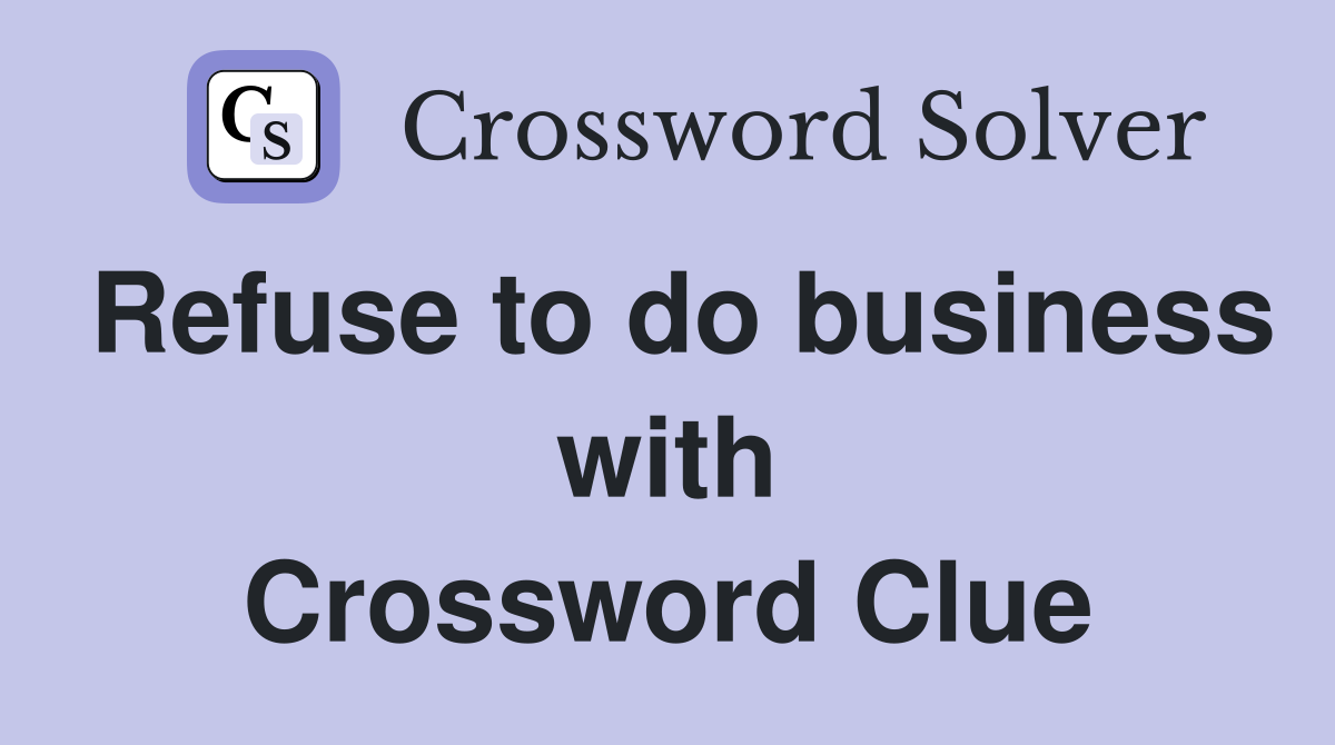 Refuse to do business with Crossword Clue