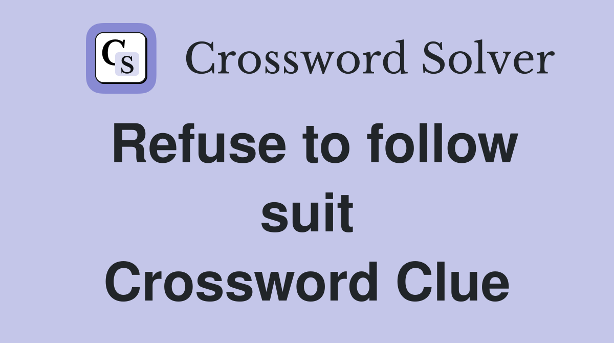 Refuse to follow suit Crossword Clue