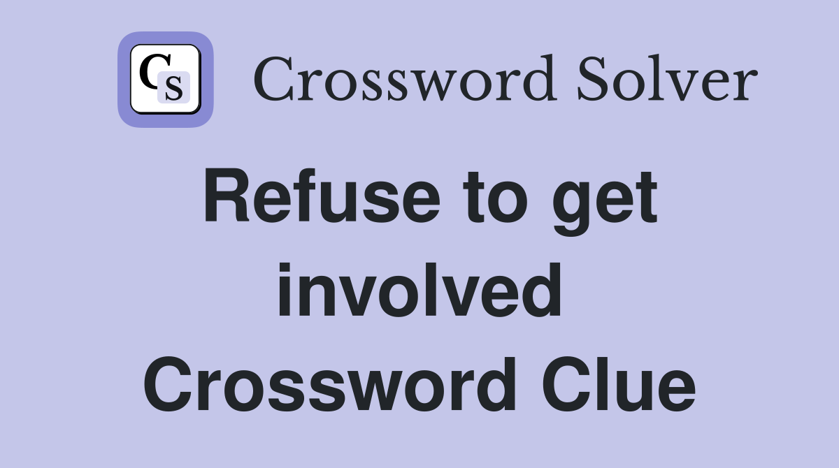 Refuse to get involved Crossword Clue